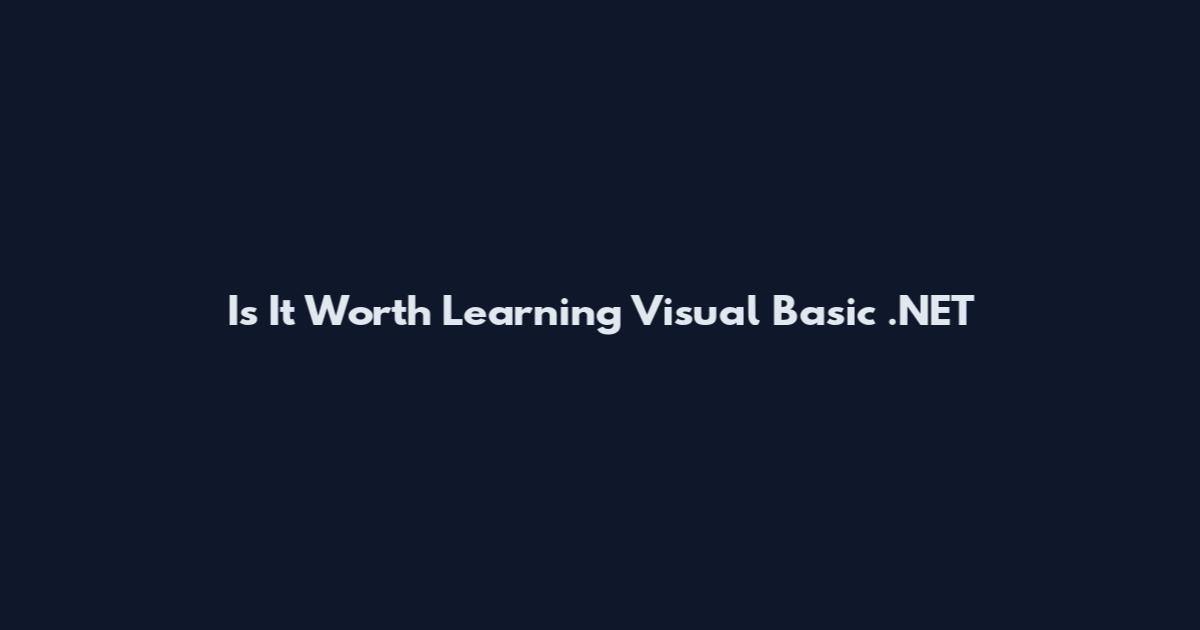 Is It Worth Learning Visual Basic .NET