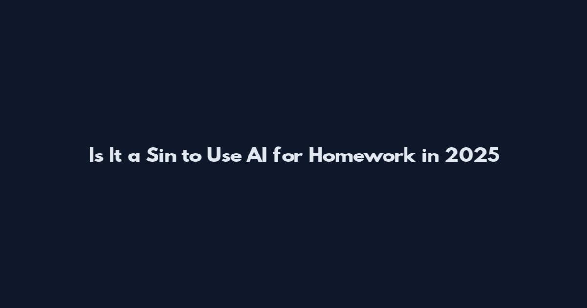 Is It a Sin to Use AI for Homework in 2025