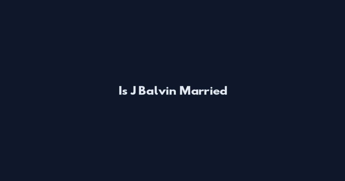 Is J Balvin Married