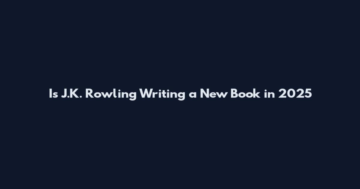 Is J.K. Rowling Writing a New Book in 2025