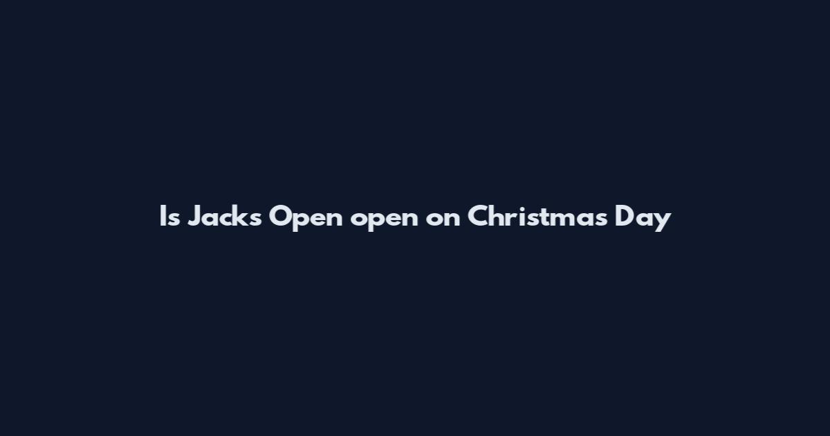 Is Jack's Open open on Christmas Day