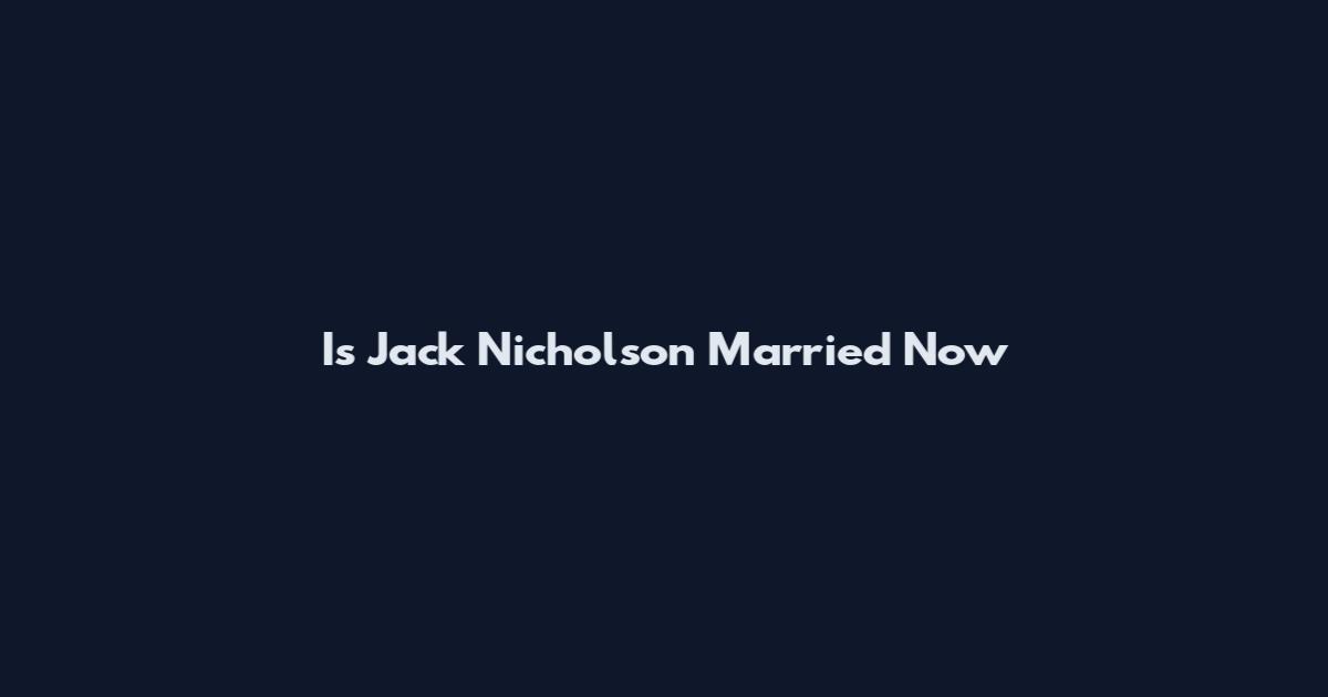 Is Jack Nicholson Married Now