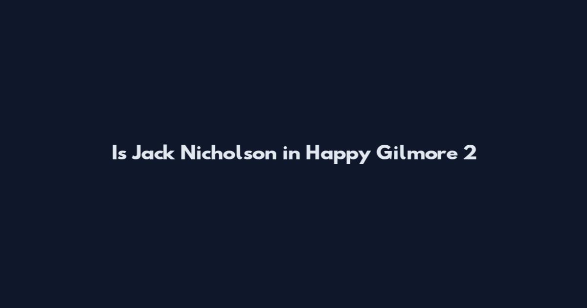 Is Jack Nicholson in Happy Gilmore 2