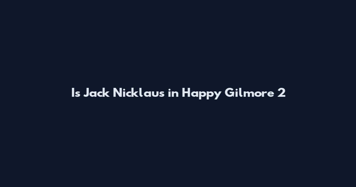 Is Jack Nicklaus in Happy Gilmore 2