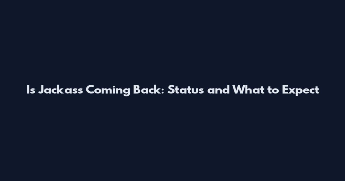 Is Jackass Coming Back: Status and What to Expect