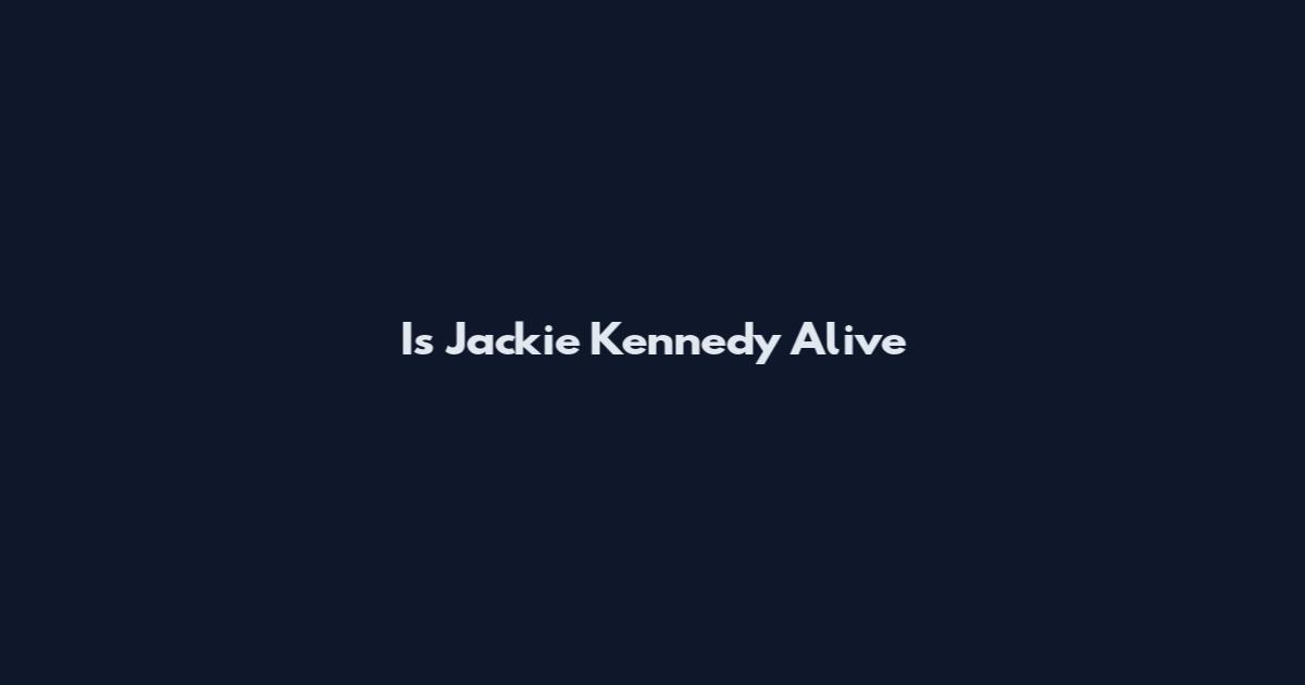 Is Jackie Kennedy Alive