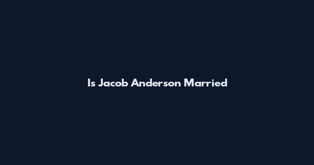 Is Jacob Anderson Married