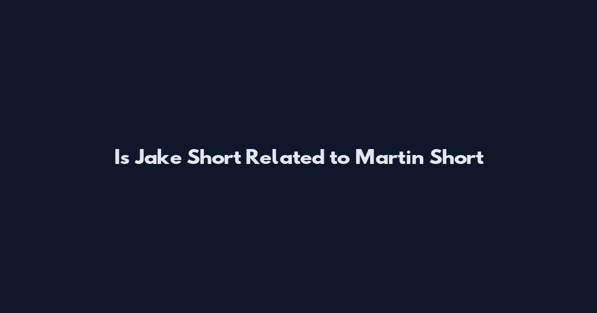 Is Jake Short Related to Martin Short