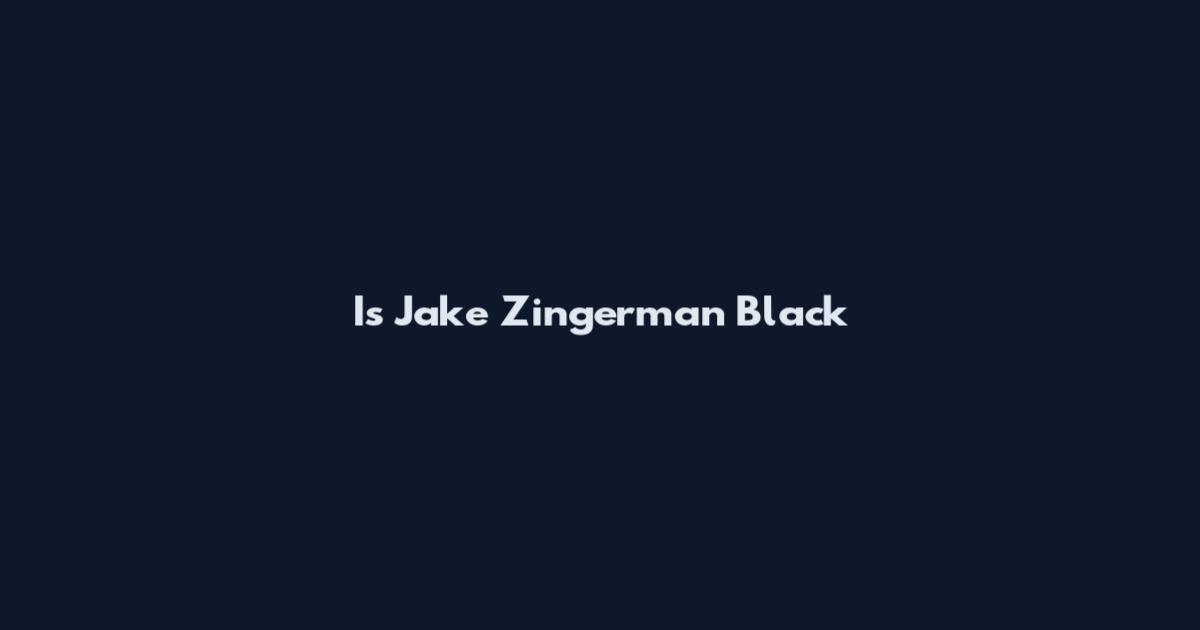 Is Jake Zingerman Black