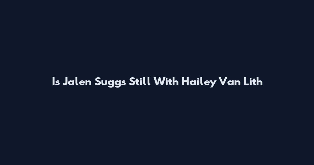 Is Jalen Suggs Still With Hailey Van Lith