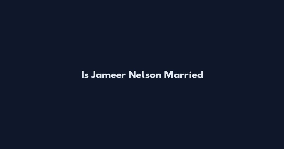 Is Jameer Nelson Married