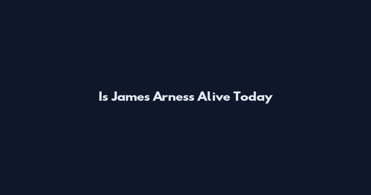 Is James Arness Alive Today
