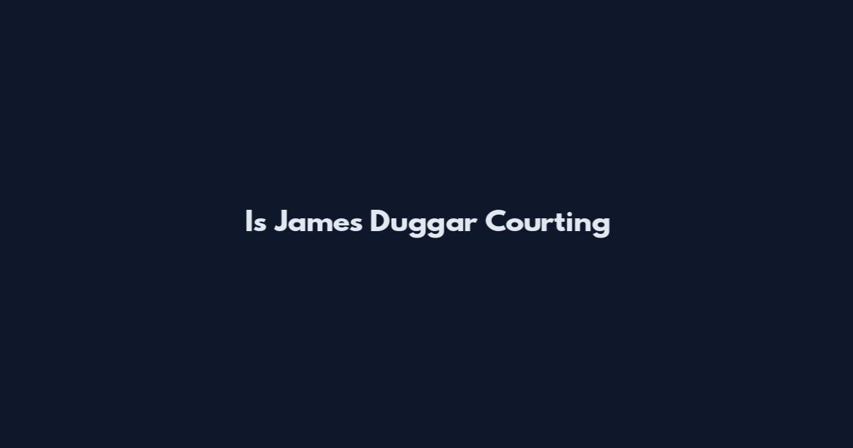 Is James Duggar Courting