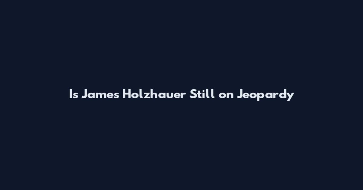Is James Holzhauer Still on Jeopardy