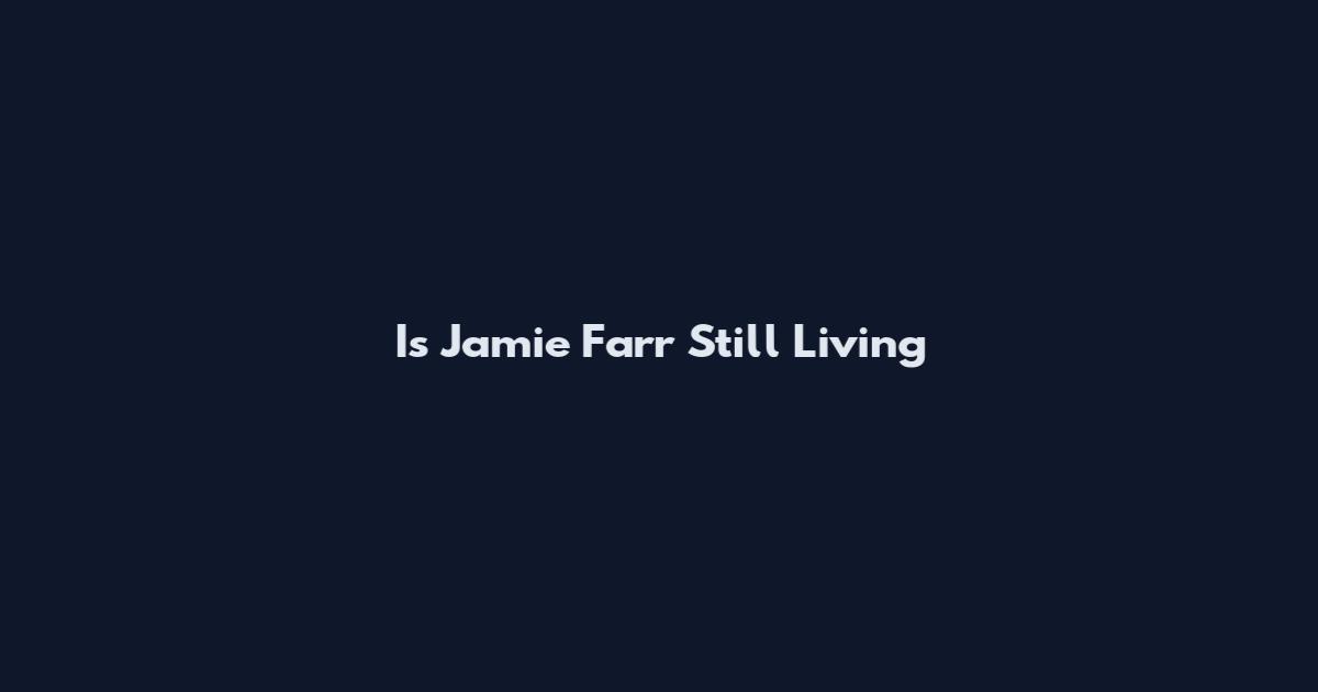 Is Jamie Farr Still Living
