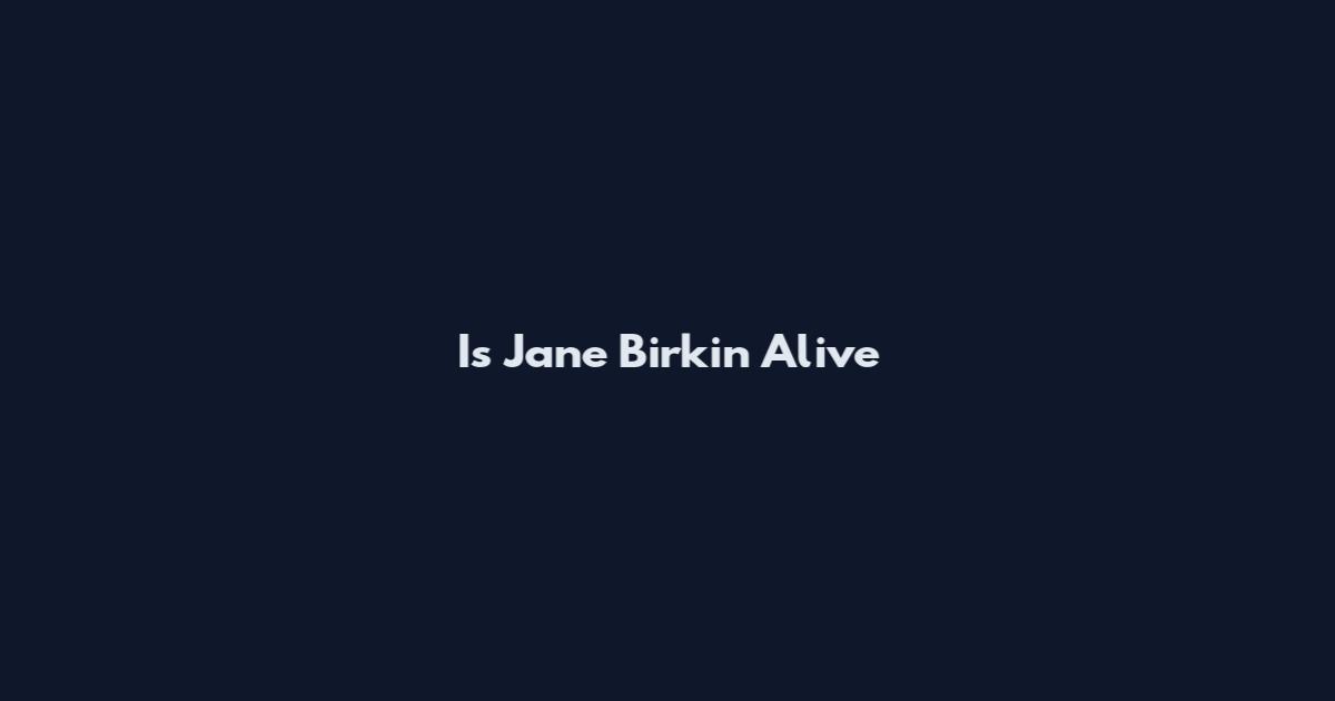 Is Jane Birkin Alive