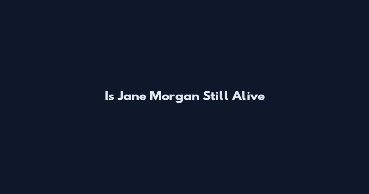 Is Jane Morgan Still Alive