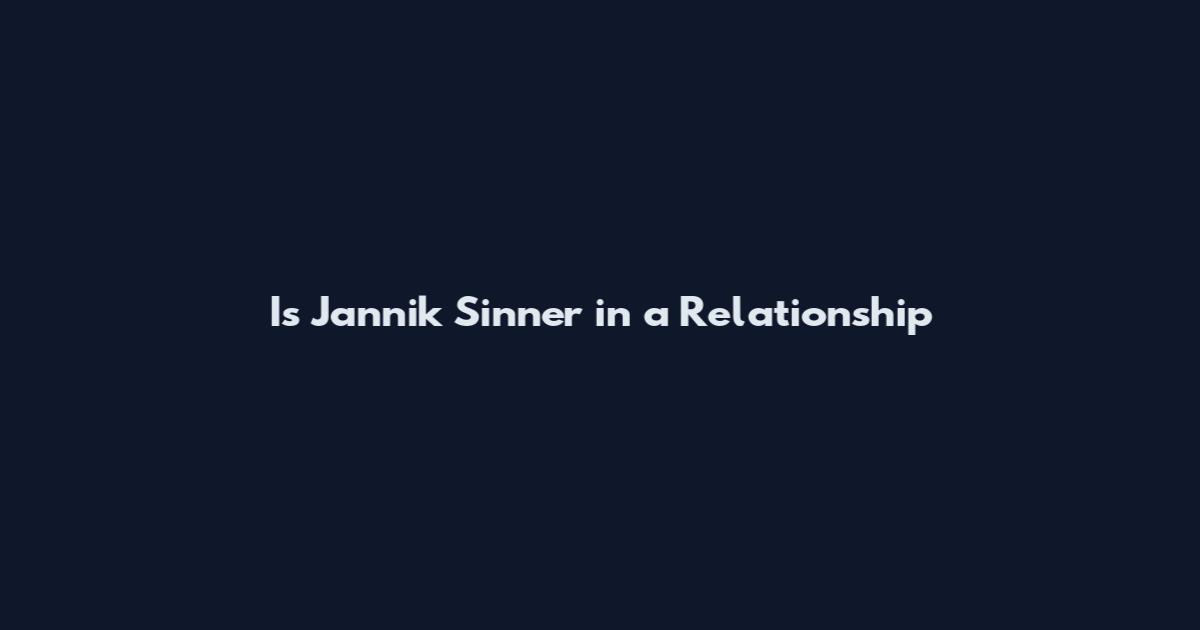 Is Jannik Sinner in a Relationship