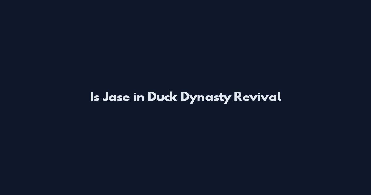 Is Jase in Duck Dynasty Revival