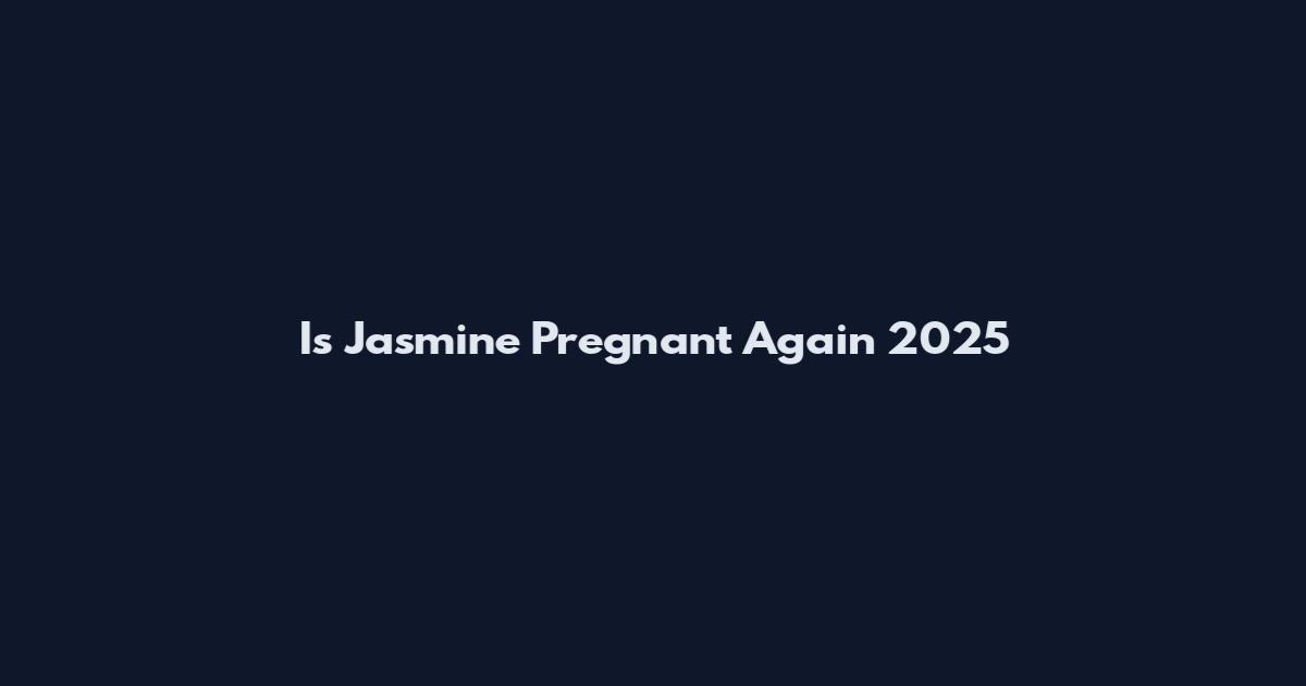 Is Jasmine Pregnant Again 2025
