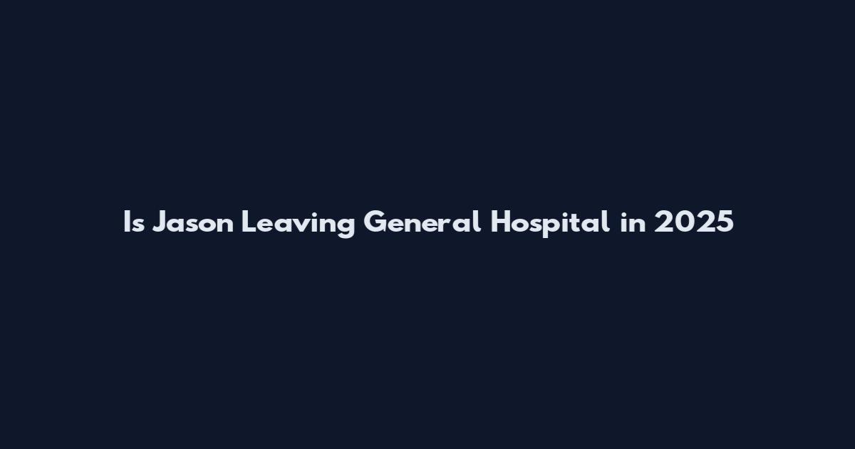 Is Jason Leaving General Hospital in 2025