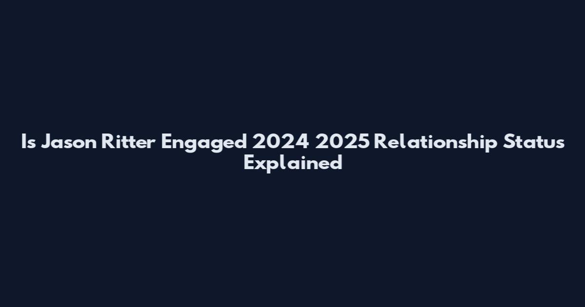 Is Jason Ritter Engaged 2024 2025 Relationship Status Explained