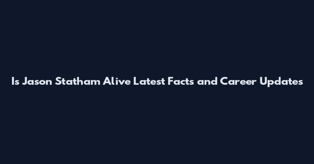 Is Jason Statham Alive Latest Facts and Career Updates