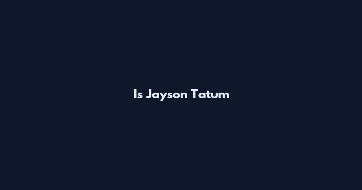Is Jayson Tatum