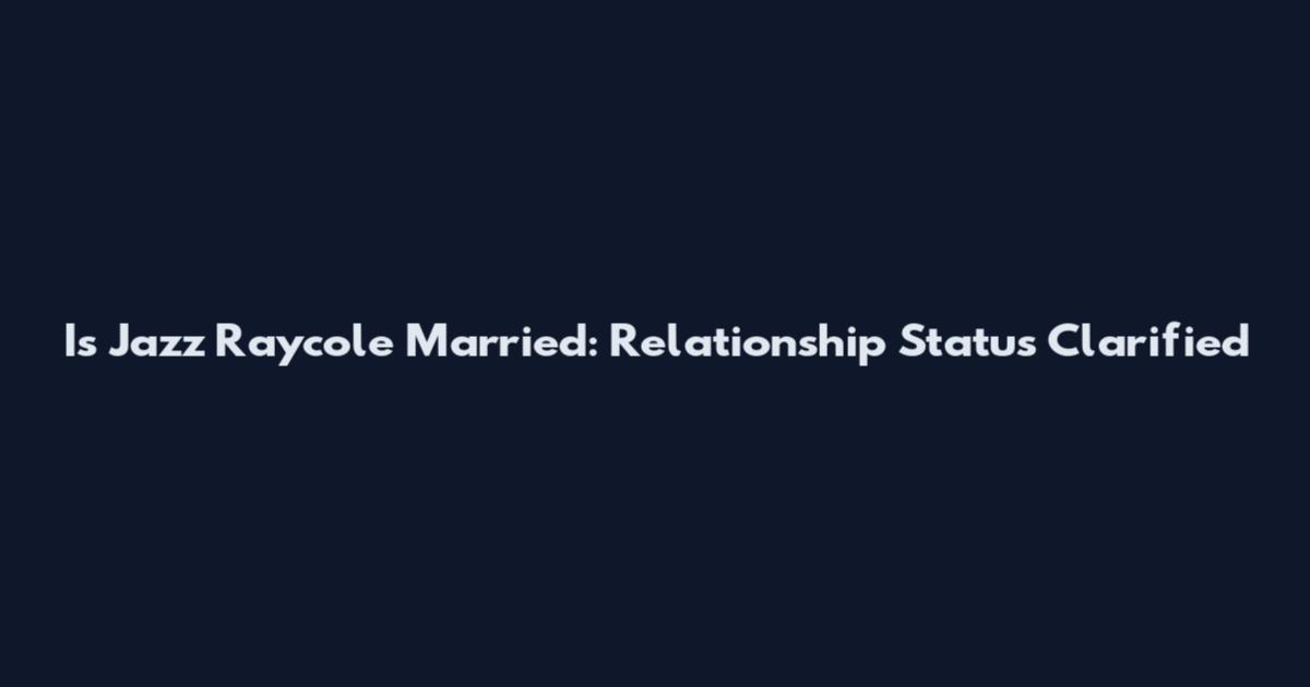 Is Jazz Raycole Married: Relationship Status Clarified