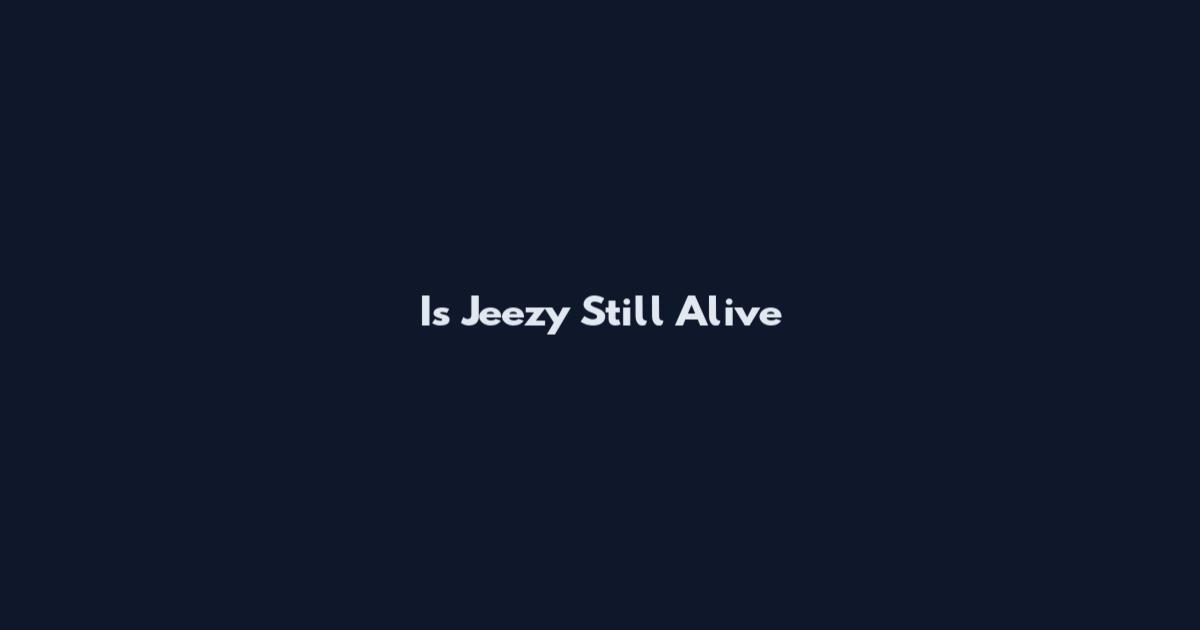 Is Jeezy Still Alive