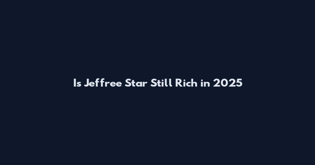 Is Jeffree Star Still Rich in 2025