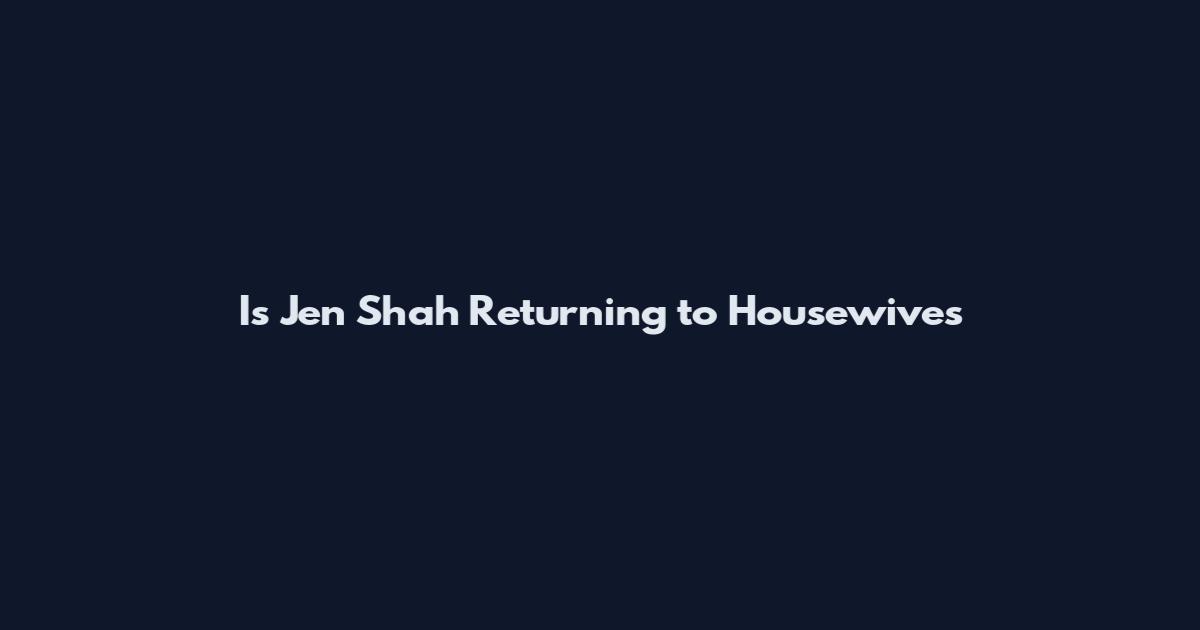 Is Jen Shah Returning to Housewives