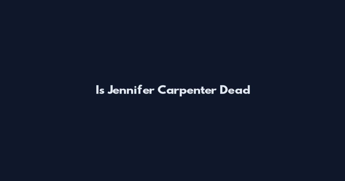 Is Jennifer Carpenter Dead