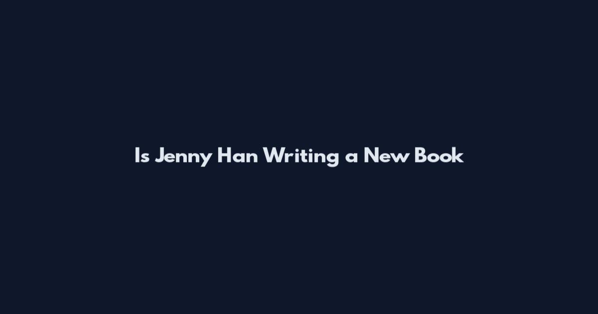 Is Jenny Han Writing a New Book