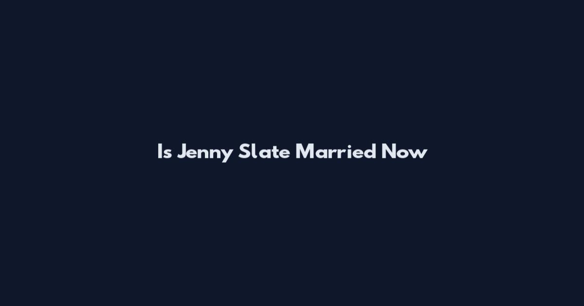 Is Jenny Slate Married Now