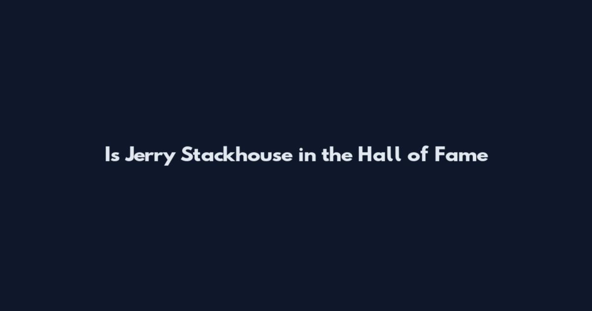 Is Jerry Stackhouse in the Hall of Fame
