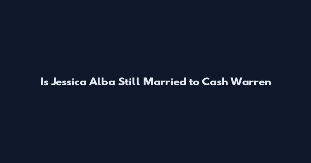 Is Jessica Alba Still Married to Cash Warren