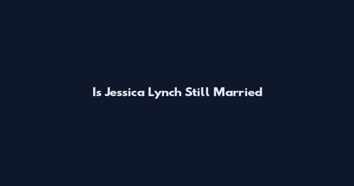 Is Jessica Lynch Still Married