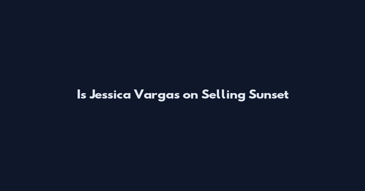 Is Jessica Vargas on Selling Sunset