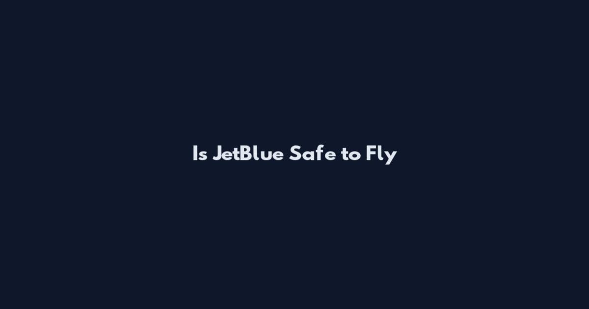 Is JetBlue Safe to Fly