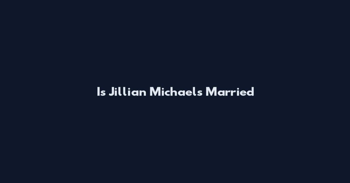Is Jillian Michaels Married
