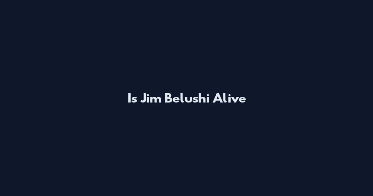 Is Jim Belushi Alive