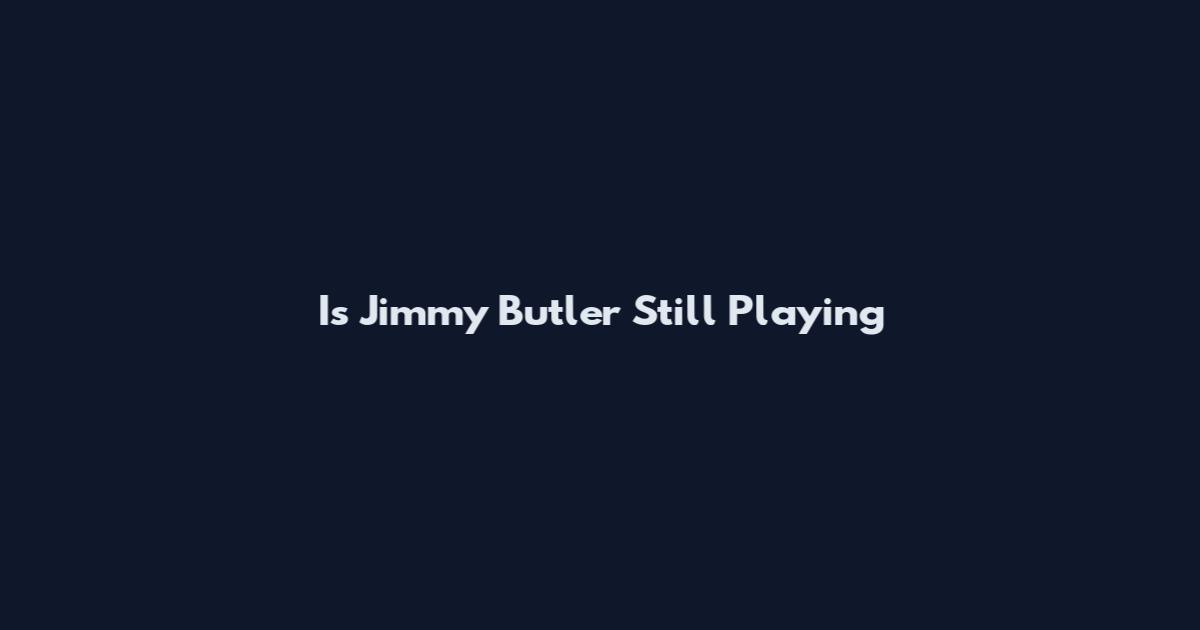 Is Jimmy Butler Still Playing