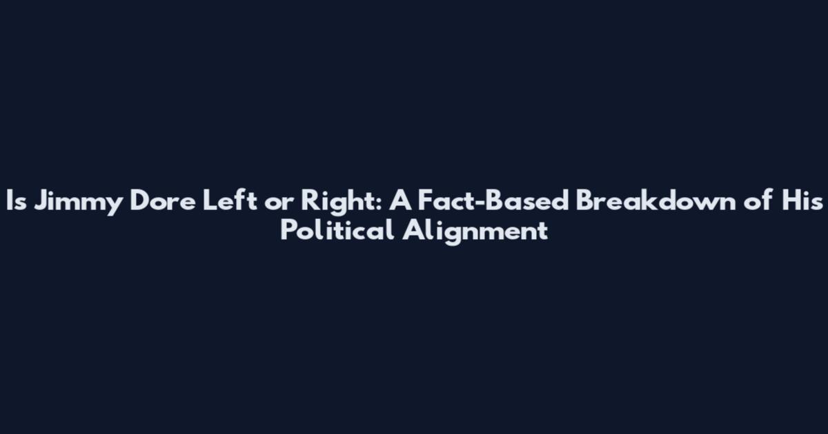 Is Jimmy Dore Left or Right: A Fact-Based Breakdown of His Political Alignment