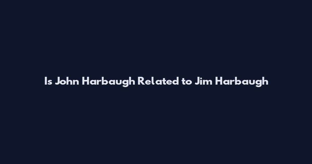 Is John Harbaugh Related to Jim Harbaugh
