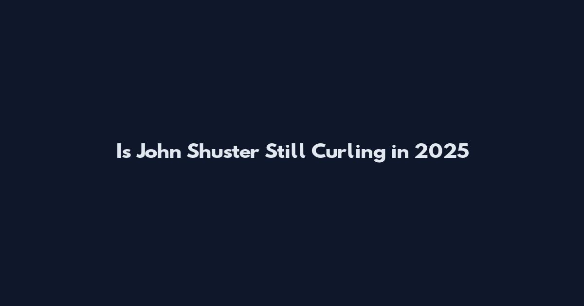 Is John Shuster Still Curling in 2025