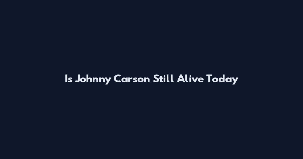Is Johnny Carson Still Alive Today