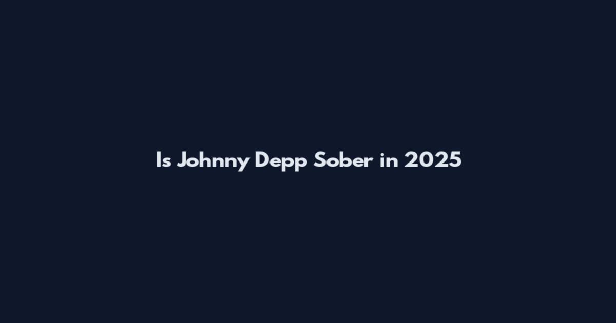 Is Johnny Depp Sober in 2025