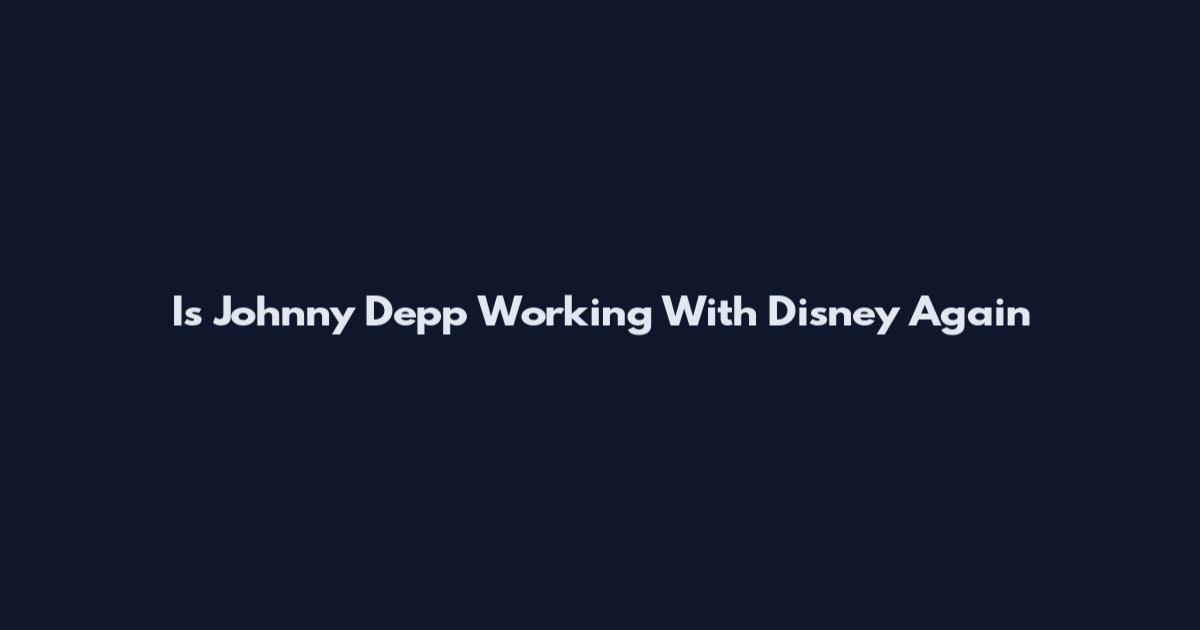 Is Johnny Depp Working With Disney Again