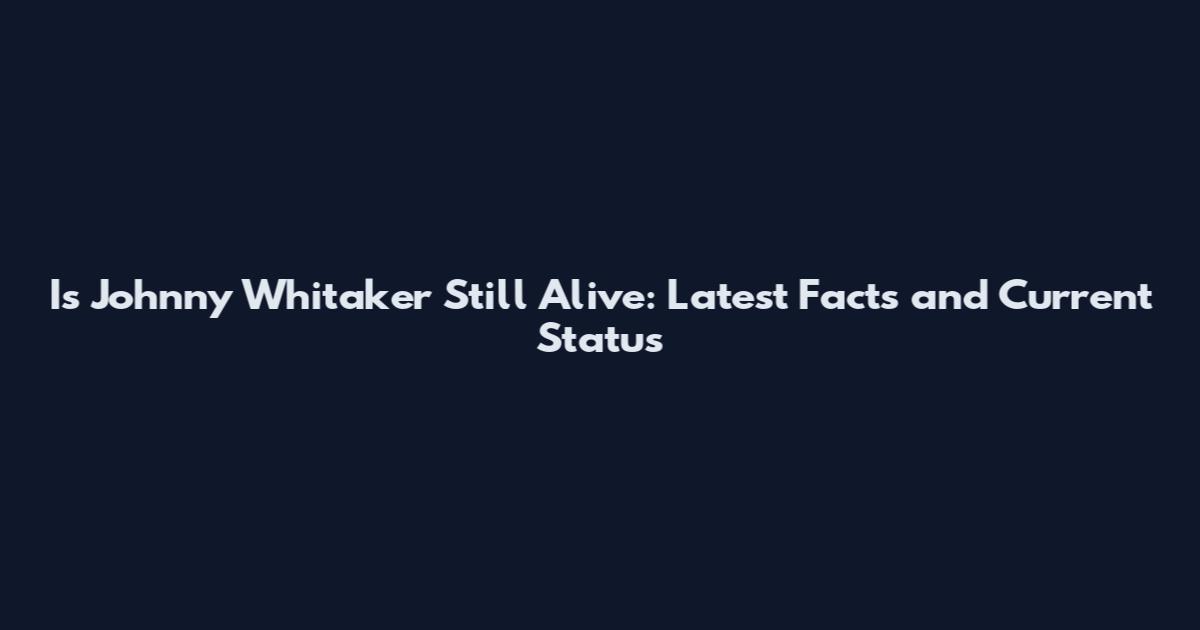 Is Johnny Whitaker Still Alive: Latest Facts and Current Status